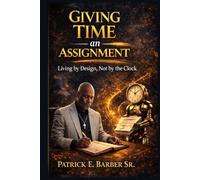Giving Time an Assignment: Living by Design, Not by the Clock