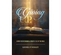 Giving U.P.: A New Understanding & Perspective of the Bible
