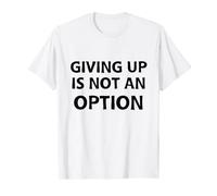 Giving Up is Not An Option Maglietta