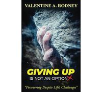 Giving Up Is Not An Option: Persevering Despite Life’s Challenges