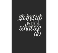 giving up is not what we do | Self-Discovery & Motivational Journal | 120 Lined pages