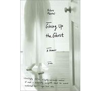 Giving Up the Ghost: A Memoir