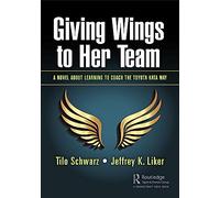 Giving Wings to Her Team: A Novel About Learning to Coach the Toyota Kata Way
