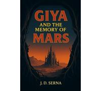Giya And The Memory Of Mars: A Sci-Fi Survival Thriller Book - Where A Dying Planet's Memory Ignites Cosmic Rebellion