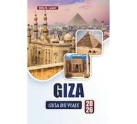 GIZA GUÍA DE VIAJE 2026: Explore las principales atracciones, monumentos culturales, cocina local y consejos prácticos de Egipto para quienes visitan por primera vez.