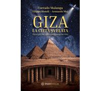 Giza. La città svelata. Dove gli dèi manipolavano la vita - [Spazio Interiore]