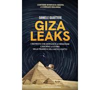 Giza Leaks. L'inchiesta che demolisce le menzogne e riscrive la storia del...