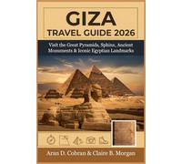 Giza Travel Guide 2026: Visit the Great Pyramids, Sphinx, Ancient Monuments & Iconic Egyptian Landmarks