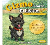Gizmo Learns To Listen: A Little Dog's Big Adventure About Staying Safe