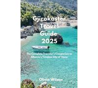 Gjirokastër Travel Guide 2025: The Complete Traveler’s Companion to Albania’s Timeless City of Stone