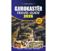 GJIROKASTËR TRAVEL GUIDE 2026: Discover Hidden Gems, Local Culture, and Practical Tips for an Unforgettable Trip