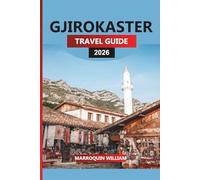 GJIROKASTER TRAVEL GUIDE 2026: Explore the UNESCO World Heritage City, Ottoman Architecture, and Authentic Albanian Cuisine