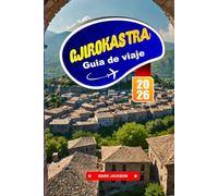 GJIROKASTRA Guía de Viaje 2026: Camina por las calles empedradas de una ciudad de la época otomana, declarada Patrimonio de la Humanidad por la UNESCO.