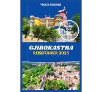 GJIROKASTRA REISEFÜHRER 2025: Eine Reise durch Albaniens zeitloses Juwel.