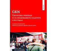 GKN. Cronistoria personale di un innamoramento collettivo
