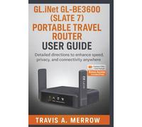 GL.iNet GL-BE3600 (Slate 7) Portable Travel Router User Guide: Detailed Directions to Enhance Speed, Privacy, and Connectivity Anywhere