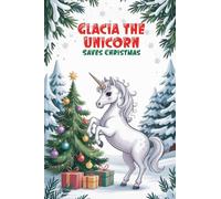 Glacia the Unicorn Saves Christmas