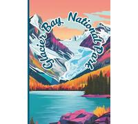 Glacier Bay National Park Travel and Hiking Journal: A lined 6x9 notebook to write about your adventures to Alaska!