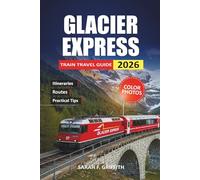 Glacier Express Train Travel Guide 2026: Simplified Planning for First-Time Passengers Crossing the Swiss Alps Without the Confusion