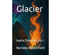 Glacier: Hydrix Chronicles Vol. 1