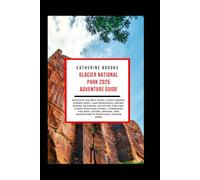 GLACIER NATIONAL PARK 2025 ADVENTURE GUIDE