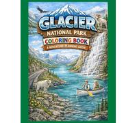 Glacier National Park Coloring Book and Adventure Planning Guide: A Kids Travel Activity Book with Adventure Checklists and Real Places to Explore