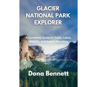 GLACIER NATIONAL PARK EXPLORER: A Complete Guide to Trails, Lakes, Wildlife, and Scenic Wonders