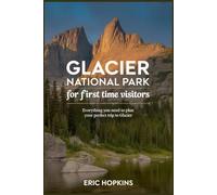 Glacier National Park For First Time Visitors: Everything You Need to Plan Your Perfect Trip to Glacier