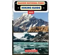 Glacier National Park Hiking Guide 2025