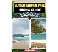 Glacier National Park Hiking Guide 2025-2026: 99