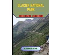 GLACIER NATIONAL PARK HIKING GUIDE: 52