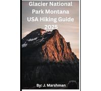 GLACIER NATIONAL PARK MONTANA USA HIKING GUIDE