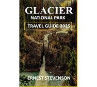 GLACIER NATIONAL PARK TRAVEL GUIDE 2025