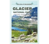 GLACIER NATIONAL PARK TRAVEL GUIDE 2025-2026