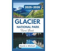 Glacier National Park Travel Guide 2025-2026: Best Hikes, Hidden Gems, Itineraries, and Local Tips for an Unforgettable Adventure