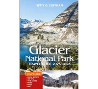 Glacier National Park Travel Guide 2025-2026: Discover Scenic Trails, Iconic Drives, Hidden Gems, Wildlife Viewing, Lodging Tips, and Unforgettable Adventures