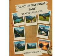 Glacier National Park Travel Guide 2025: Complete Insider's Guide to Hiking Trails, Wildlife Viewing, Lodges & Hidden Gems - Local Secrets for First-Time Visitors & Seasoned Adventurers