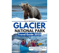 Glacier National Park Travel Guide 2025: Discover the Beauty, Wildlife, and Adventures Awaiting You in Montana’s Majestic Wilderness