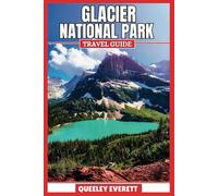 GLACIER NATIONAL PARK TRAVEL GUIDE 2025: Explore the Majesty of the Crown of the Continent with Essential Tips and Local Insights.