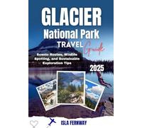 Glacier National Park Travel Guide 2025: Scenic Routes, Wildlife Spotting, and Sustainable Exploration Tips
