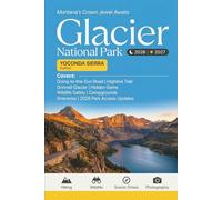 Glacier National Park Travel Guide 2026/2027: Visitor's Guide to Going-to-the-Sun Road, Highline Trail, Grinnell & Many Glacier, Hidden Gems With Wildlife Safety, Campgrounds, Itineraries