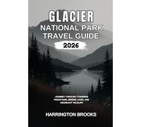 GLACIER NATIONAL PARK TRAVEL GUIDE 2026: Journey Through Towering Mountains Serene Lakes and Abundant Wildlife