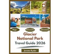 Glacier National Park Travel Guide 2026: "Scenic Drives, Hikes, Lodges, Wildlife"