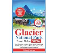 Glacier National Park Travel Guide 2026: Your Complete Guide to Hikes, Scenic Treasures & Wildlife Hotspots, Scenic Drives like Going-to-the-Sun Road with Local Itineraries