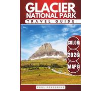 Glacier National Park Travel Guide: Everything You Need to Explore the Montana Rocky Mountains - Trails, Lakes, Scenic Roads & Campgrounds (COLOR)