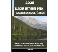 GLACIER NATIONAL PARK WESENTLICHER REISEFÜHRER 2025