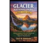 Glacier National Parks Travel Guide 2026: Hiking, Camping & Scenic Drive Planner with Hidden Gems, Insider Tips & Smart 3-90 Day Itineraries