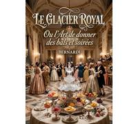 Glacier royal ou art de donner bals et s: L art des glaces et des rafra