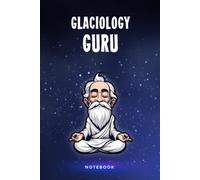 Glaciology Guru Notebook: Customized 100 Page Lined Notepad Journal Gift For A Busy Glaciologist : Much Better Than A Throw Away Greeting Or Birthday Card.