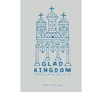 Glad Kingdom: A Biblical Philosophy of Joy